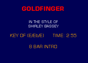 IN THE SWLE OF
SHIRLEY BASSEY

KEY OF EEfEbr'EJ TIMEi 255

8 BAR INTRO