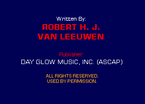 W ritten 83-

DAY GLOW MUSIC, INC EASCAPJ

ALL RIGHTS RESERVED
USED BY PERMISSION