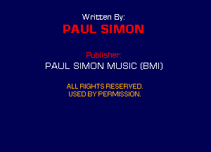 W ritcen By

PAUL SIMON MUSIC (BMIJ

ALL RIGHTS RESERVED
USED BY PERMISSION