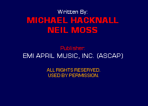 Written By

EMI APRIL MUSIC, INC EASCAPJ

ALL RIGHTS RESERVED
USED BY PERMISSION