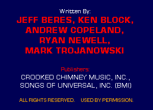 W ritten Byz

CRDUKED CHIMNEY MUSIC. INC ,
SONGS OF UNIVERSAL, INC (BMII

ALL RIGHTS RESERVED. USED BY PERMISSION