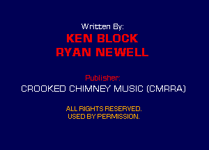 Written By

CPDDKED CHIMNEY MUSIC ECMRRAJ

ALL RIGHTS RESERVED
USED BY PERMISSION