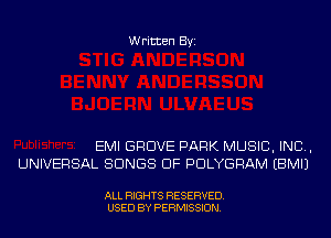 Written Byi

EMI GROVE PARK MUSIC, INC,
UNIVERSAL SONGS OF PDLYGRAM EBMIJ

ALL RIGHTS RESERVED.
USED BY PERMISSION.
