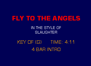IN THE STYLE 0F
SLAUGHTER

KEY OF (G) TIME 4'11
4 BAR INTRO