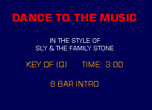 IN THE STYLE OF
SLY Ex THE FAMILY STONE

KEY OF ((31 TIME 300

8 BAR INTRO