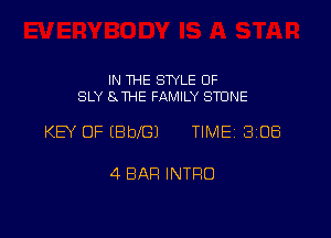 IN THE SWLE OF
SLY Ex THE FAMILY STONE

KEY OF EBbfGJ TIME 3108

4 BAR INTRO