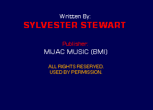 Written By

MIJAC MUSIC EBMIJ

ALL RIGHTS RESERVED
USED BY PERMISSION