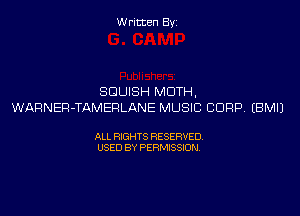 Written Byi

SGUISH MOTH,
WARNER-TAMERLANE MUSIC CORP. EBMIJ

ALL RIGHTS RESERVED.
USED BY PERMISSION.