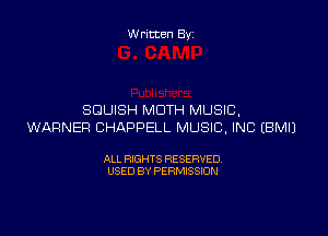 W ritten By

SDUISH MOTH MUSIC,

WARNER CHAPPELL MUSIC, INC EBMIJ

ALL RIGHTS RESERVED
USED BY PERMISSION