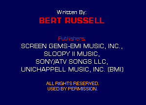 W ritten Byz

SCREEN GEMS-EMI MUSIC, INC,
SLDDPY ll MUSIC,
SDWJATV SONGS LLC,
UNICHAPPELL MUSIC, INC (BMIJ

ALL RIGHTS RESERVED.
USED BY PERMISSION