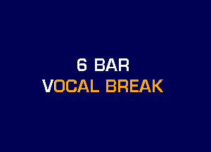 8 BAR

VOCAL BREAK