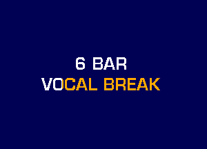 8 BAR

VOCAL BREAK