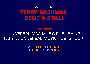 Written Byi

UNIVERSAL MBA MUSIC PUBLISHING
Eadm. by UNIVERSAL MUSIC PUB. GROUP)

ALL RIGHTS RESERVED.
USED BY PERMISSION.