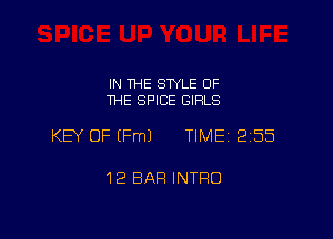 IN THE STYLE OF
THE SPICE GIRLS

KEY OF EFmJ TIME 2155

12 BAR INTRO