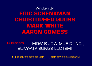 Written Byz

MOW B JDW MUSIC, INC .
SUNYIATV SONGS LLC (BMI)

ALL RIGHTS RESERVED. USED BY PERMISSION