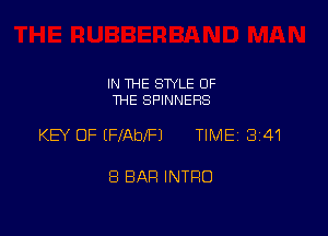 IN THE STYLE OF
THE SPINNERS

KEY OF IFfAbeJ TIMEI 341

8 BAR INTRO