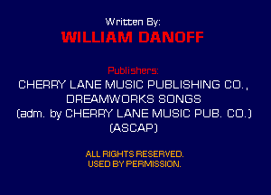 Written Byi

CHERRY LANE MUSIC PUBLISHING 80.,
DREAMWDRKS SONGS
Eadm. by CHERRY LANE MUSIC PUB. CID.)
IASCAPJ

ALL RIGHTS RESERVED.
USED BY PERMISSION.