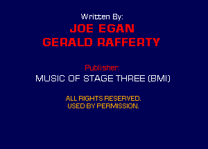 Written By

MUSIC OF STAGE THREE EBMIJ

ALL RIGHTS RESERVED
USED BY PERMISSION