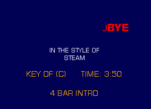 IN THE STYLE OF
STEAM

KEY OFICJ TIME 3150

4 BAR INTRO