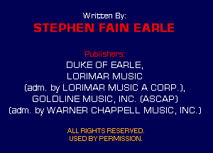 Written Byi

DUKE DF EARLE,
LDRIMAR MUSIC
Eadm. by LDRIMAR MUSIC A CORP).
GDLDLINE MUSIC, INC. EASCAPJ
Eadm. byWARNEF! CHAPPELL MUSIC, INC.)

ALL RIGHTS RESERVED.
USED BY PERMISSION.