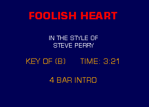 IN THE STYLE OF
STEVE PERRY

KEY OFEBJ TIME13i21

4 BAR INTRO