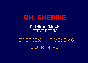 IN THE STYLE 0F
STEVE PERRY

KEY OF (Eb) TIME 348
8 BAR INTRO