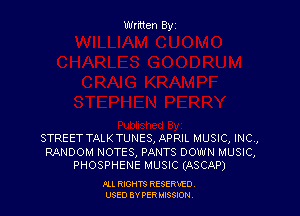 STREET TALK TUNES, APRIL MUSIC, INC,
RANDOM NOTES, PANTS DOWN MUSIC,
PHOSPHENE MUSIC (ASCAP)

PLL RIGHT?) RESERVED,
USED BY PER MISSION,