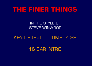 IN THE STYLE 0F
STEVE WINWOOD

KEY OF (Eb) TIME 438

16 BAR INTRO