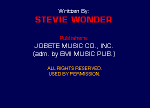 W ritcen By

JDBETE MUSIC co , INC.
(adm. by EMI MUSIC PUB.)

ALL RIGHTS RESERVED
USED BY PERMISSION