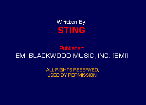 Written Byz

EMI BLACKWOOD MUSIC, INC (BMIJ

ALL RIGHTS RESERVED.
USED BY PERMISSION