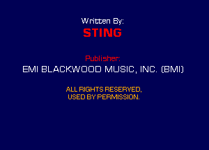 Written Byz

EMI BLACKWOOD MUSIC, INC. IBMIJ

ALL RXSHTS RESERVED.
USED BY PERMSSION