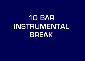 1 0 BAR
INSTRUMENTAL

BREAK