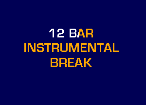 'I 2 BAR
INSTRUMENTAL

BREAK