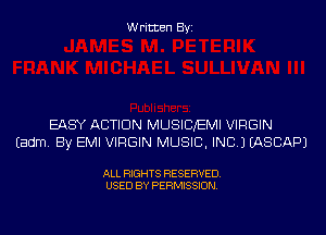 Written Byi

EASY ACTION MUSICJEMI VIRGIN
Eadm. By EMI VIRGIN MUSIC, INC.) IASCAPJ

ALL RIGHTS RESERVED.
USED BY PERMISSION.