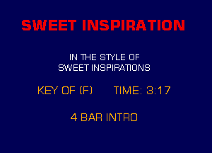 IN THE SWLE OF
SWEET INSPIRATIONS

KEY OFEFJ TIMEI 317

4 BAR INTRO