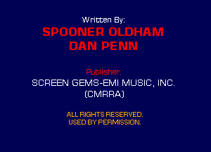 Written Byz

SCREEN GEMS-EMI MUSIC, INC,
(CMRRAJ

ALL RIGHTS RESERVED.
USED BY PERMISSION.
