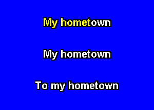 My hometown

My hometown

To my hometown