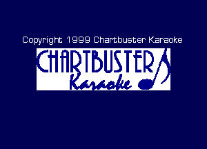 0 PI 1999 Cha buster Karaoke
' 9 I
1 ' I