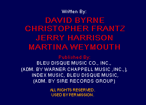Wliiten Byt

BLEU BISQUE MUSIC 00., INC,
(ADM, BY WARNER CHAPPELL MUSIC ,INC.,1,
INDEX MUSIC, BLEU DISOUE MUSIC,
(ADM. BY SIRE RECORDS GROUP)

Ill REHTS RESERxEO
USED BY PER IDSSOON