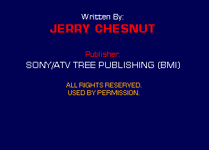 Written By

SDNYIATV TREE PUBLISHING (BMIJ

ALL RIGHTS RESERVED
USED BY PERMISSION