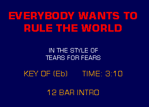 IN THE STYLE OF
TEARS FUR FEARS

KEY OFEEbJ TIME 310

12 BAR INTRO