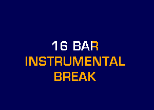 18 BAR

INSTRUMENTAL
BREAK