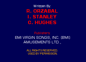 Written By

EMI VIRGIN SONGS, INC EBMIJ
AMUSEMENTS LTD .

ALL RIGHTS RESERVED
USED BY PERMSSDN