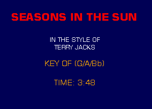 IN 1HE SWLE OF
TERRY JACKS

KEY OF EGfAfBbJ

TIME 1348