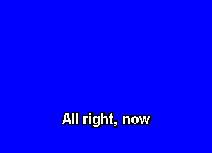 All right, now