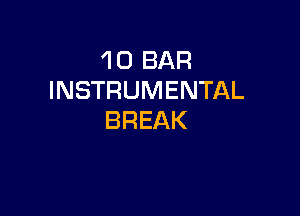 'l 0 BAR
INSTRUMENTAL

BREAK