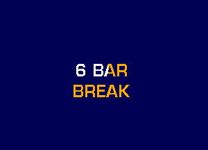 8 BAR
BREAK