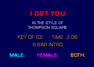IN THE STYLE 0F
THOMPSON SQUARE

KEY OF (DJ TIMEi 308
8 BAR INTRO