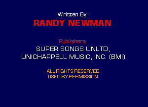 Written By

SUPER SONGS UNLTD,

UNICHAPPELL MUSIC. INC, EBMIJ

ALL RIGHTS RESERVED
USED BY PERMISSION