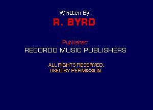 Written By

RECORDD MUSIC PUBLISHERS

ALL RIGHTS RESERVED
USED BY PERMISSION